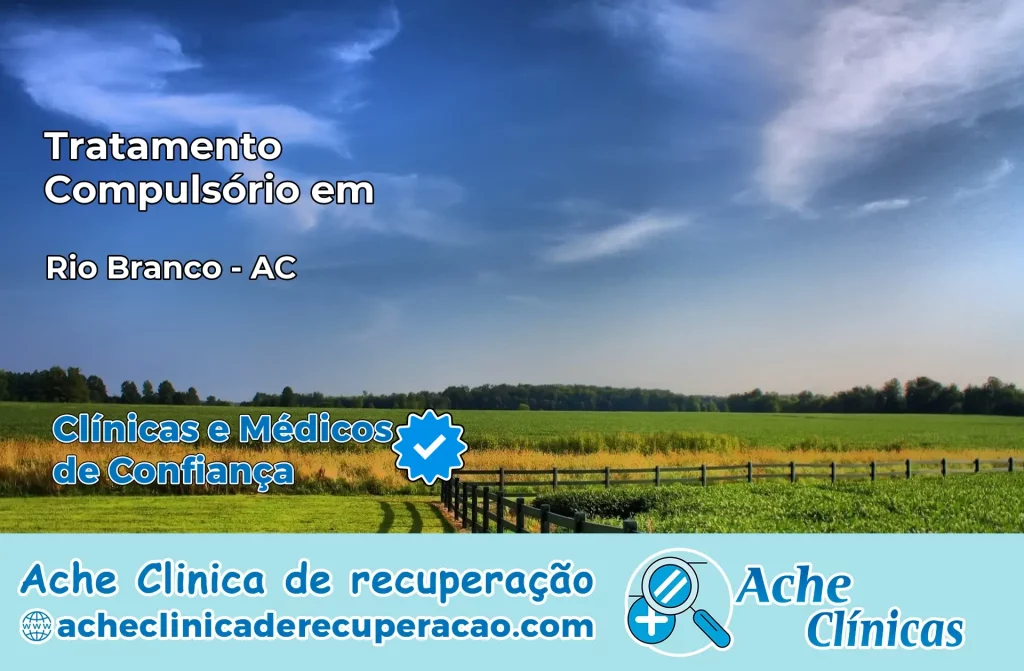 Tratamento Compulsório em Rio Branco – AC