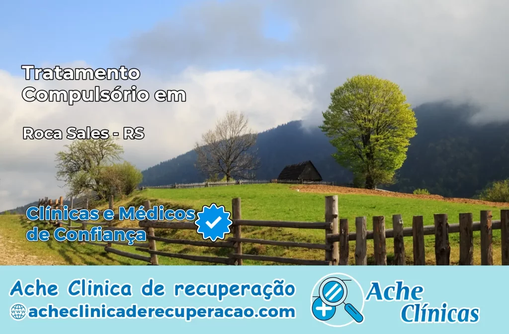 Tratamento Compulsório em Roca Sales – RS