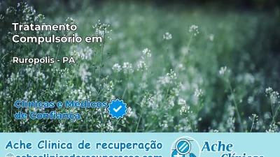 Tratamento Compulsório em Rurópolis – PA