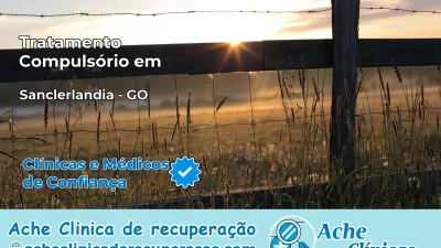 Tratamento Compulsório em Sanclerlândia – GO