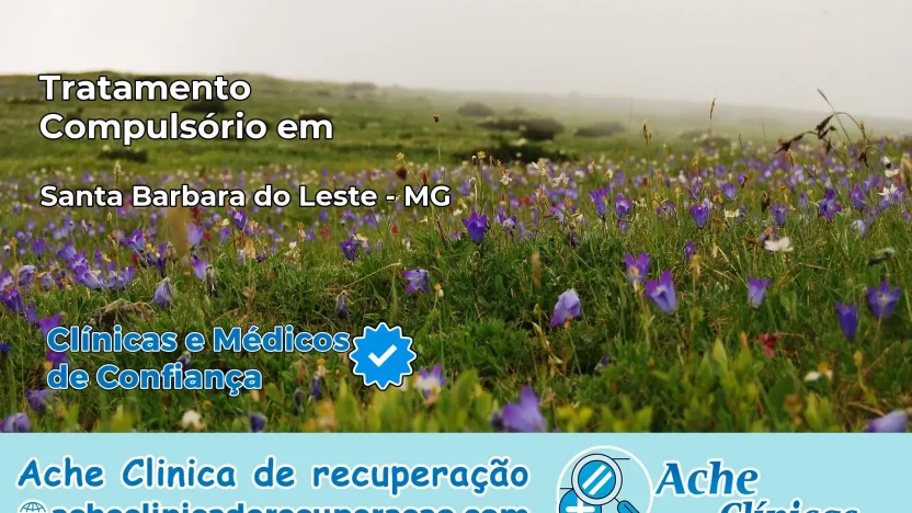 Tratamento Compulsório em Santa Bárbara do Leste – MG