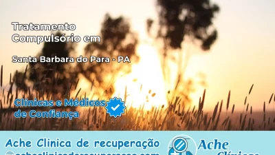 Tratamento Compulsório em Santa Bárbara do Pará – PA