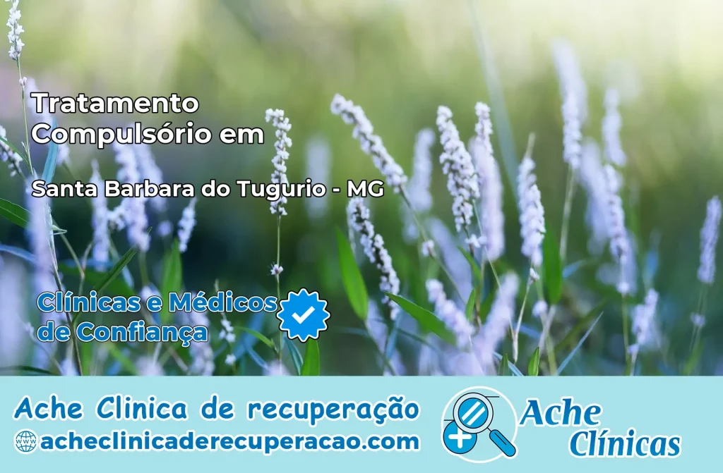 Tratamento Compulsório em Santa Bárbara do Tugúrio – MG