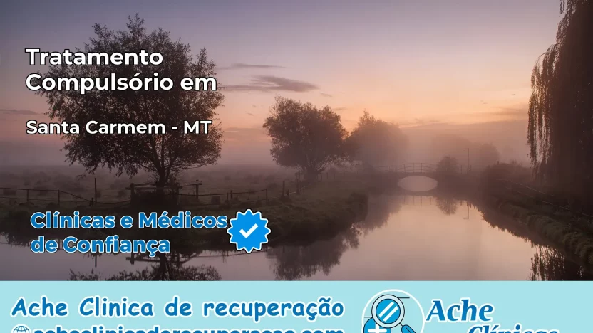 Tratamento Compulsório em Santa Carmem – MT