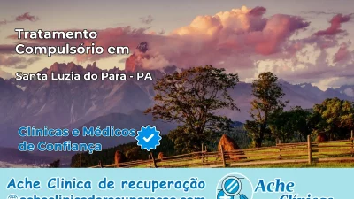 Tratamento Compulsório em Santa Luzia do Pará – PA