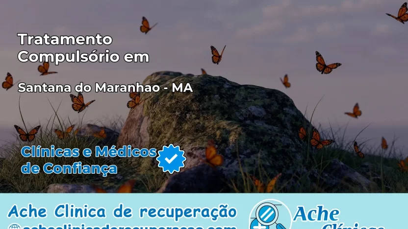 Tratamento Compulsório em Santana do Maranhão – MA
