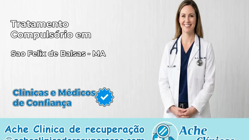 Tratamento Compulsório em São Félix de Balsas – MA