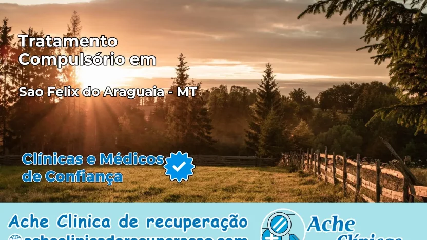 Tratamento Compulsório em São Félix do Araguaia – MT