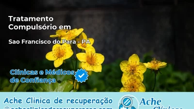 Tratamento Compulsório em São Francisco do Pará – PA
