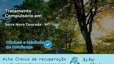 Tratamento Compulsório em Serra Nova Dourada – MT