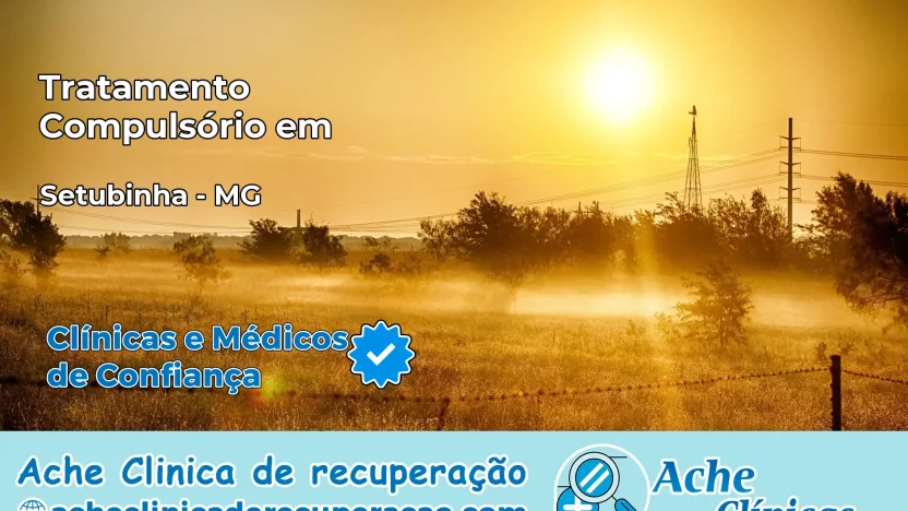 Tratamento Compulsório em Setubinha – MG