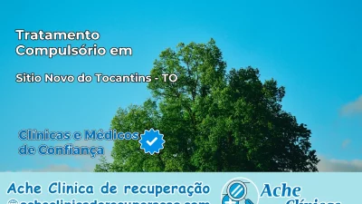 Tratamento Compulsório em Sítio Novo do Tocantins – TO