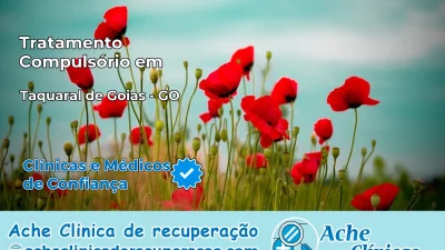 Tratamento Compulsório em Taquaral de Goiás – GO