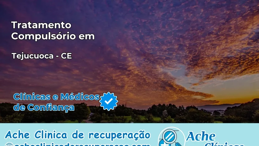 Tratamento Compulsório em Tejuçuoca – CE