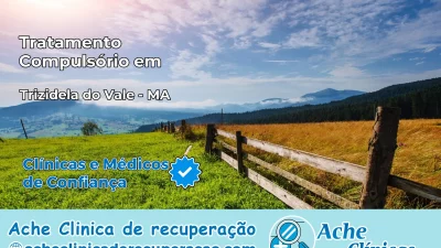 Tratamento Compulsório em Trizidela do Vale – MA