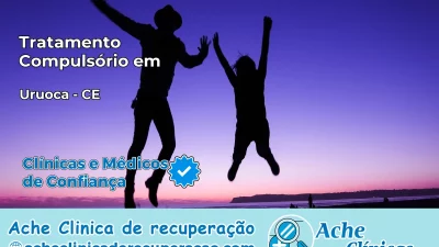 Tratamento Compulsório em Uruoca – CE